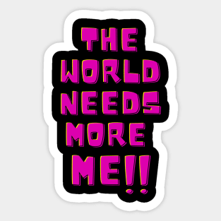 The world needs more me!! Sticker